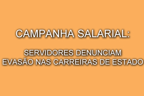 Campanha Salarial Servidores denunciam evasão das carreiras típicas